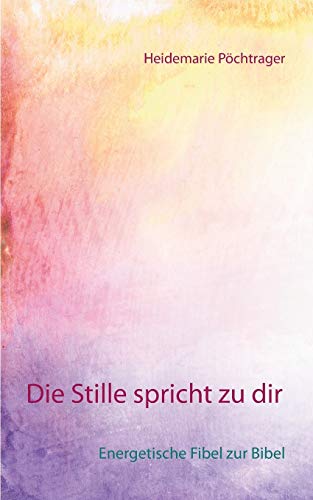 Stock image for Die Stille spricht zu dir: Energetische Fibel zur Bibel (German Edition) for sale by Lucky's Textbooks