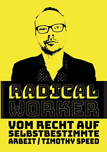 9783740728991: Radical Worker: Vom Recht auf selbstbestimmte Arbeit (German Edition)