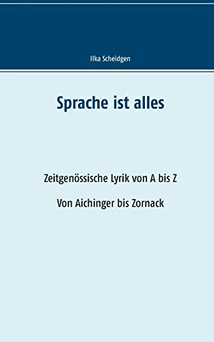 Stock image for Sprache ist alles: Zeitgenssische Lyrik von A bis Z, Von Aichinger bis Zornack (German Edition) for sale by Lucky's Textbooks