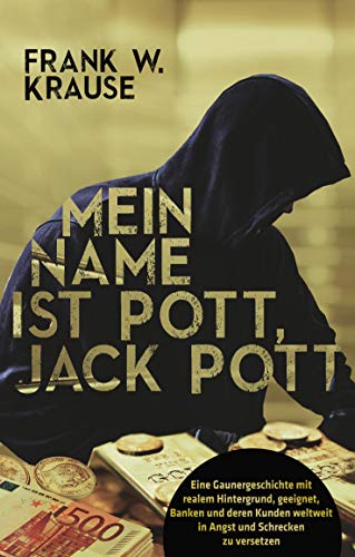 Stock image for Mein Name ist Pott, Jack Pott: Eine Gaunergeschichte mit realem Hintergrund, geeignet, Banken und deren Kunden weltweit in Angst und Schrecken zu versetzen. for sale by medimops