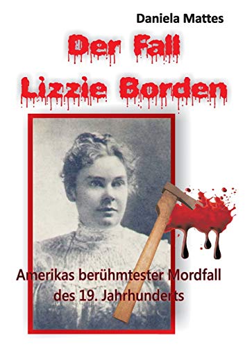 Beispielbild fr Der Fall Lizzie Borden: Amerikas berhmtester Mordfall des 19. Jahrhunderts zum Verkauf von medimops