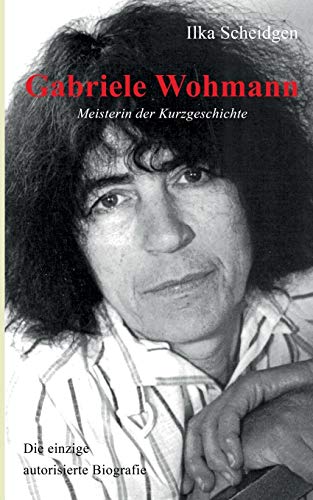 Stock image for Gabriele Wohmann: Meisterin der Kurzgeschichte: Die einzige autorisierte Biografie (German Edition) for sale by Lucky's Textbooks