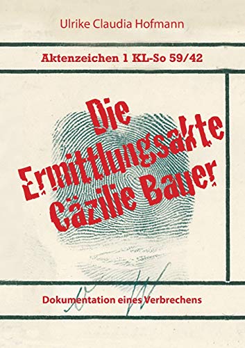 Beispielbild fr Aktenzeichen 1 KL-So 59/42: Die Ermittlungsakte Czilie Bauer: Dokumentation eines Verbrechens zum Verkauf von medimops