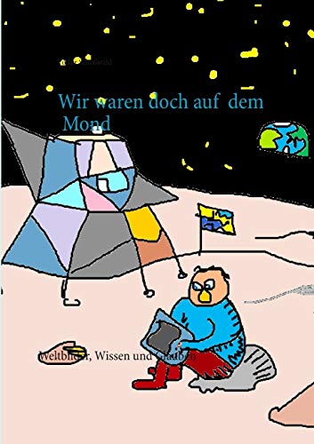 Beispielbild fr Wir waren doch auf dem Mond : Eine christliche Auseinandersetzung mit Fakten, Wissenschaft und Glauben im postfaktischen Zeitalter zum Verkauf von Buchpark