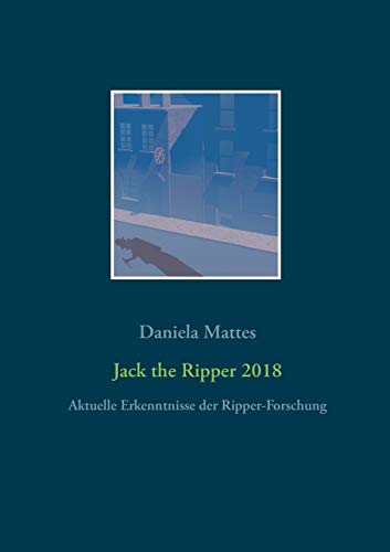 Beispielbild fr Jack the Ripper 2018: Aktuelle Erkenntnisse der Ripper-Forschung zum Verkauf von medimops