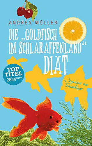 Stock image for Die "Goldfisch im Schlaraffenland" Dit: Wegweiser zur Traumfigur fr Vielbeschftigte for sale by medimops