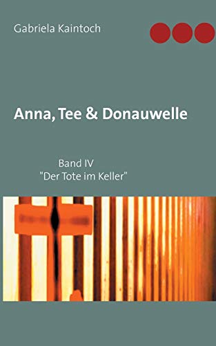 Stock image for Anna, Tee & Donauwelle Band IV: Der Tote im Keller for sale by WorldofBooks