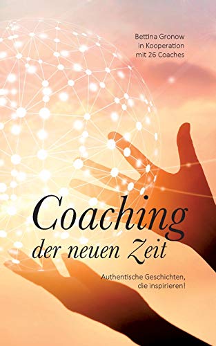 Beispielbild fr Coaching der neuen Zeit: Authentische Geschichten die inspirieren! (German Edition) zum Verkauf von GF Books, Inc.