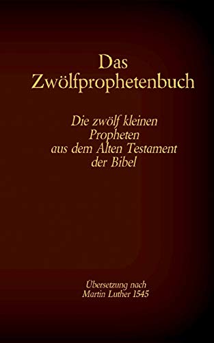 Beispielbild fr Das Zwlfprophetenbuch: Die zwlf kleinen Propheten aus dem Alten Testament der Bibel (German Edition) zum Verkauf von Book Deals