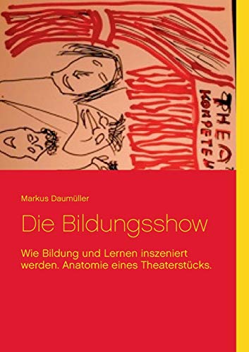 Stock image for Die Bildungsshow:Wie Bildung und Lernen inszeniert werden. Anatomie eines Theaterstcks. for sale by Blackwell's