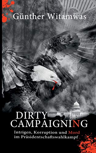 Stock image for Dirty Campaigning: Intrigen, Korruption und Mord im Präsidentschaftswahlkampf for sale by ThriftBooks-Atlanta