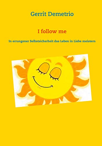 Beispielbild fr I follow me: In errungener Selbstsicherheit das Leben in Liebe meistern zum Verkauf von WorldofBooks