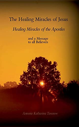 Beispielbild fr The Healing Miracles of Jesus, Healing Miracles of the Apostles:and a Message to the Believers zum Verkauf von Blackwell's