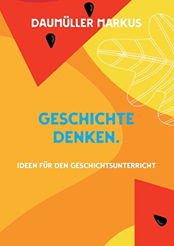 Stock image for Geschichte denken.: Ideen fr den Geschichtsunterricht (German Edition) for sale by GF Books, Inc.