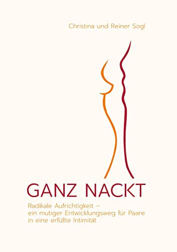 Beispielbild fr GANZ NACKT: Radikale Aufrichtigkeit - ein mutiger Entwicklungsweg fr Paare in eine erfllte Intimitt zum Verkauf von medimops