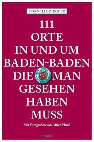 Imagen de archivo de 111 Orte in und um Baden-Baden, die man gesehen haben muss a la venta por medimops