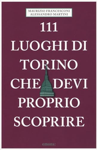 Stock image for 111 luoghi di Torino che devi proprio scoprire for sale by libreriauniversitaria.it