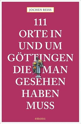 Beispielbild fr 111 Orte in und um Gttingen, die man gesehen haben muss: Reisefhrer zum Verkauf von medimops