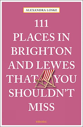 Stock image for 111 Places in Brighton & Lewes You Shouldn't Miss (111 Places in . That You Must Not Miss) for sale by SecondSale