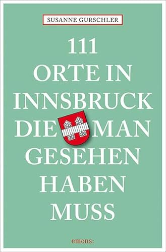 Beispielbild fr 111 Orte in Innsbruck, die man gesehen haben muss: Reisefhrer zum Verkauf von medimops