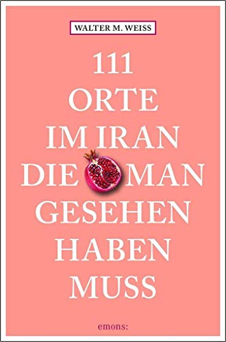 Beispielbild fr 111 Orte im Iran, die man gesehen haben muss: Reisefhrer zum Verkauf von medimops