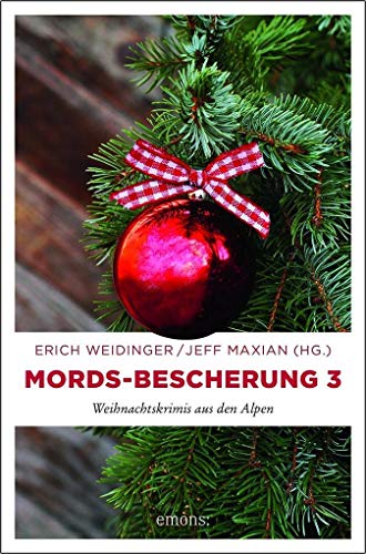 Mords-Bescherung 3 Weihnachtskrimis aus den Alpen - Weidinger, Erich und Jeff Maxian
