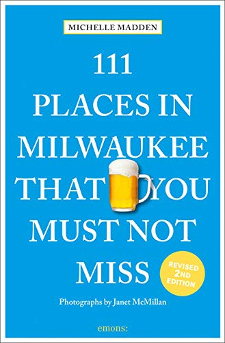 Beispielbild fr 111 Places in Milwaukee That You Must Not Miss (111 Places in . That You Must Not Miss) zum Verkauf von Books From California