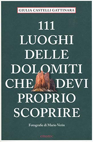 Stock image for 111 luoghi delle Dolomiti che devi proprio scoprire: Guida Turistica Castelli Gattinara, Giulia (Italian) for sale by Brook Bookstore