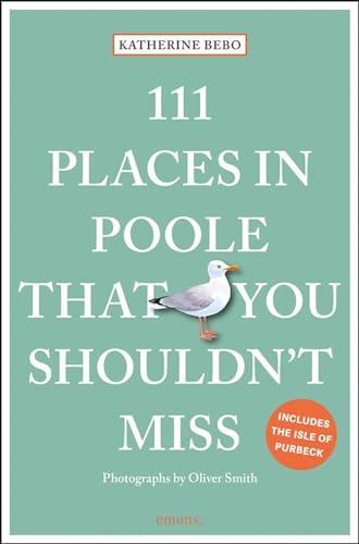 Stock image for 111 Places in Poole That You Shouldn't Miss (111 Places in . That You Must Not Miss) for sale by Magers and Quinn Booksellers