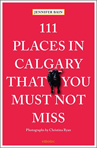 Stock image for 111 Places in Calgary That You Must Not Miss for sale by ThriftBooks-Atlanta