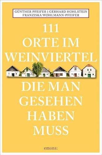 Beispielbild fr 111 Orte im Weinviertel, die man gesehen haben muss: Reisefhrer zum Verkauf von medimops