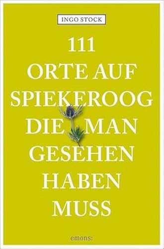 9783740808884: 111 Orte auf Spiekeroog, die man gesehen haben muss: Reisefhrer