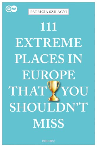 Imagen de archivo de 111 Extreme Places in Europe That You Shouldn't Miss (111 Places in . That You Must Not Miss) a la venta por SecondSale