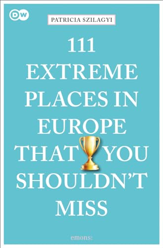 9783740810313: 111 Extreme Places in Europe That You Shouldn't Miss (111 Places in .... That You Must Not Miss)