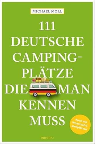 Beispielbild fr 111 deutsche Campingpltze, die man kennen muss: Reisefhrer: Reisefhrer. Mit Wohnmobilstellpltzen zum Verkauf von medimops