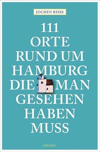 Beispielbild fr 111 Orte rund um Hamburg, die man gesehen haben muss zum Verkauf von Blackwell's