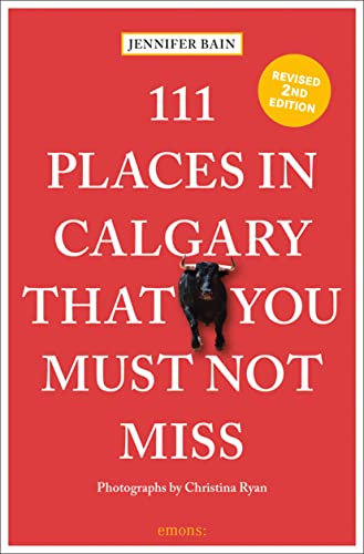 Stock image for 111 Places in Calgary That You Must Not Miss (111 Places in . That You Must Not Miss) for sale by Books From California