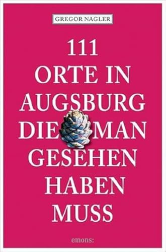 Beispielbild fr 111 Orte in Augsburg, die man gesehen haben muss zum Verkauf von Blackwell's