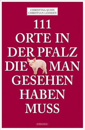 9783740817831: 111 Orte in der Pfalz, die man gesehen haben muss: Reisefhrer