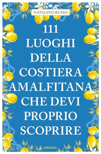 Stock image for 111 luoghi della Costiera Amalfitana che devi proprio (Le guide 111) for sale by libreriauniversitaria.it