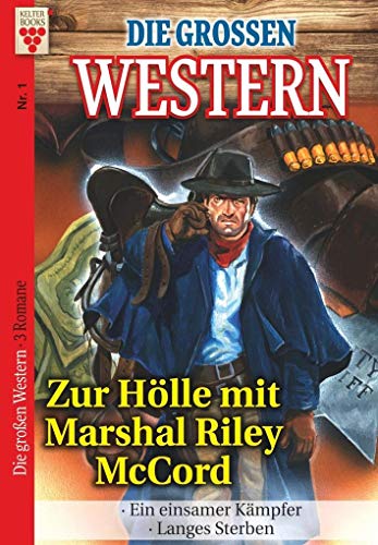 Beispielbild fr Die groen Western Nr.1: Zur Hlle mit Marshal Riley McCord / Ein einsamer Kmpfer / Langes Sterben: Ein Kelter Books Western zum Verkauf von medimops
