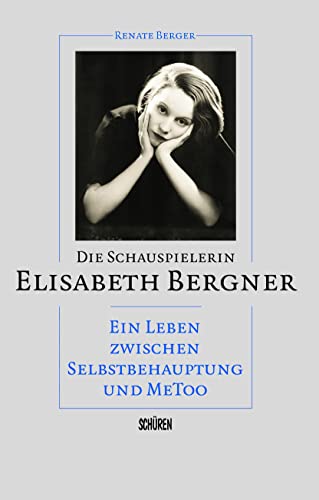 Beispielbild fr Die Schauspielerin Elisabeth Bergner: Ein Leben zwischen Selbstbehauptung und MeToo zum Verkauf von medimops