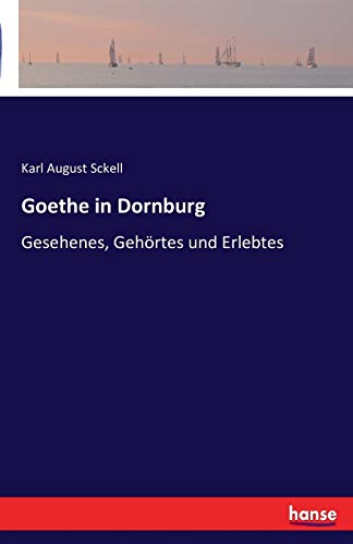 9783741100345: Goethe in Dornburg: Gesehenes, Gehrtes und Erlebtes (German Edition)