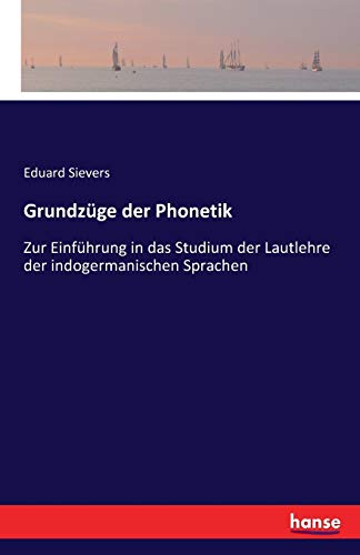 Stock image for Grundzge der Phonetik: Zur Einfhrung in das Studium der Lautlehre der indogermanischen Sprachen (German Edition) for sale by Lucky's Textbooks
