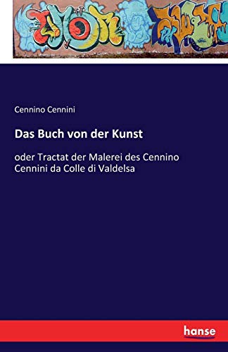 9783741112171: Das Buch von der Kunst: oder Tractat der Malerei des Cennino Cennini da Colle di Valdelsa
