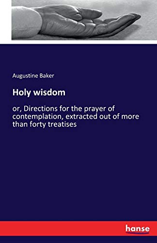 9783741112270: Holy wisdom: or, Directions for the prayer of contemplation, extracted out of more than forty treatises