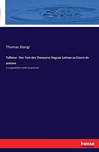 9783741112935: Tulliana - Der Text des Thesaurus linguae Latinae zu Cicero de oratore: in ausgewhlten Stellen besprochen