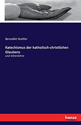 9783741119590: Katechismus der katholisch-christlichen Glaubens: und Sittenlehre