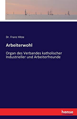 Imagen de archivo de Arbeiterwohl:Organ des Verbandes katholischer Industrieller und Arbeiterfreunde a la venta por Ria Christie Collections