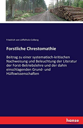 Forstliche Chrestomathie (German Edition) [Soft Cover ] - Von Loffelholz-Colberg, Friedrich